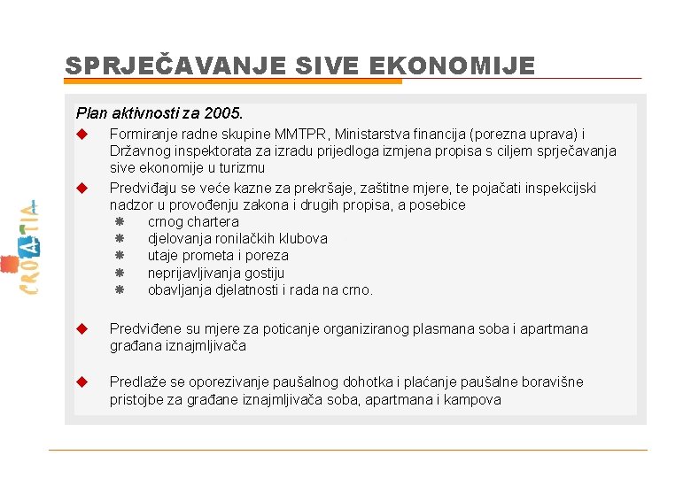 SPRJEČAVANJE SIVE EKONOMIJE Plan aktivnosti za 2005. u u Formiranje radne skupine MMTPR, Ministarstva