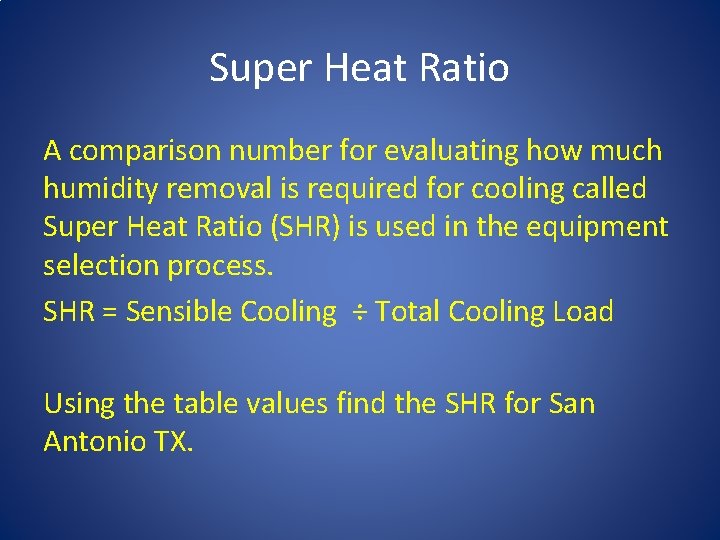 Super Heat Ratio A comparison number for evaluating how much humidity removal is required