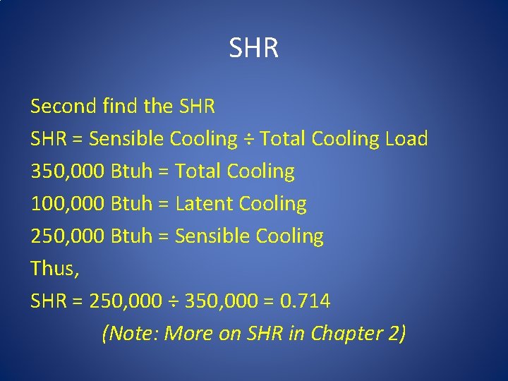 SHR Second find the SHR = Sensible Cooling ÷ Total Cooling Load 350, 000