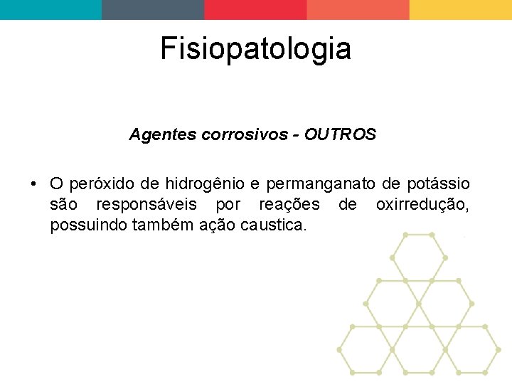 Fisiopatologia Agentes corrosivos - OUTROS • O peróxido de hidrogênio e permanganato de potássio