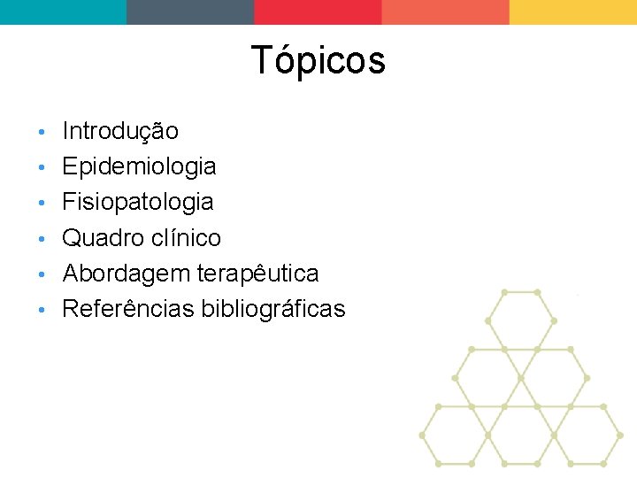 Tópicos • • • Introdução Epidemiologia Fisiopatologia Quadro clínico Abordagem terapêutica Referências bibliográficas 