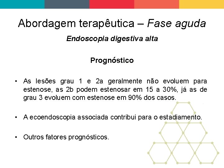 Abordagem terapêutica – Fase aguda Endoscopia digestiva alta Prognóstico • As lesões grau 1