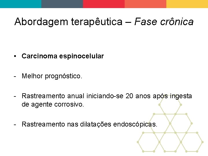 Abordagem terapêutica – Fase crônica • Carcinoma espinocelular - Melhor prognóstico. - Rastreamento anual