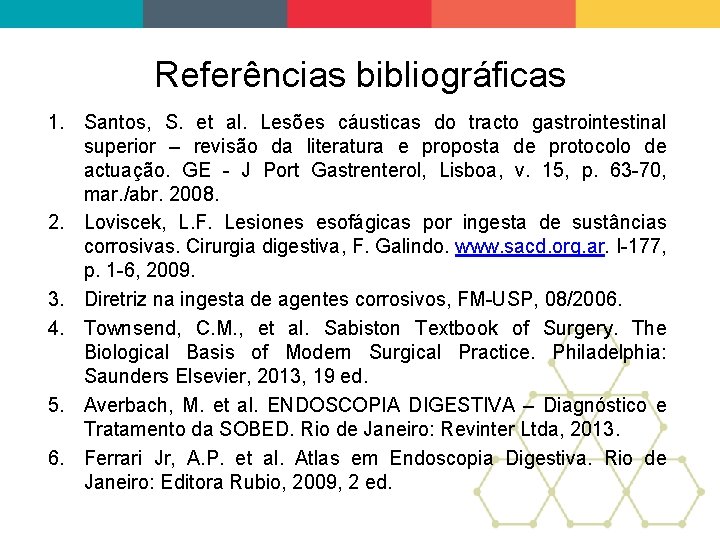 Referências bibliográficas 1. Santos, S. et al. Lesões cáusticas do tracto gastrointestinal superior –