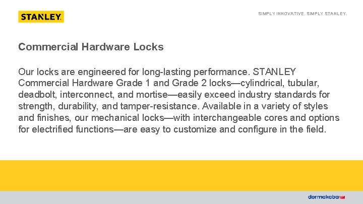 SIMPLY INNOVATIVE. SIMPLY STANLEY. Commercial Hardware Locks Our locks are engineered for long-lasting performance.