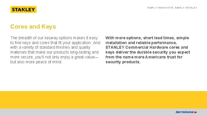 SIMPLY INNOVATIVE. SIMPLY STANLEY. Cores and Keys The breadth of our keyway options makes