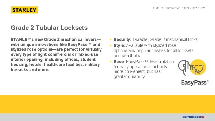 SIMPLY INNOVATIVE. SIMPLY STANLEY. Grade 2 Tubular Locksets STANLEY's new Grade 2 mechanical levers—