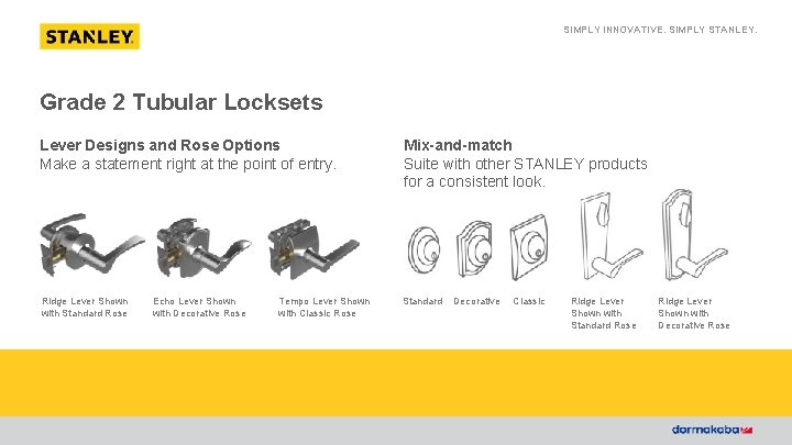 SIMPLY INNOVATIVE. SIMPLY STANLEY. Grade 2 Tubular Locksets Lever Designs and Rose Options Make