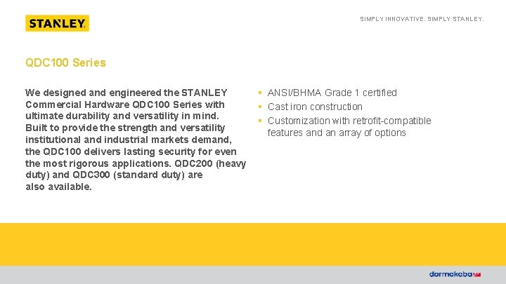 SIMPLY INNOVATIVE. SIMPLY STANLEY. QDC 100 Series We designed and engineered the STANLEY Commercial