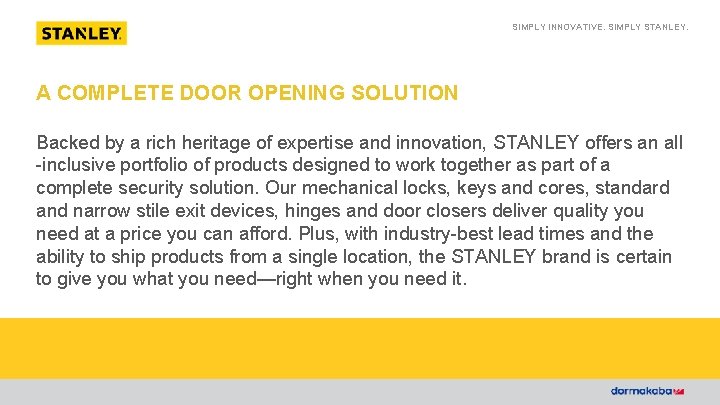 SIMPLY INNOVATIVE. SIMPLY STANLEY. A COMPLETE DOOR OPENING SOLUTION Backed by a rich heritage