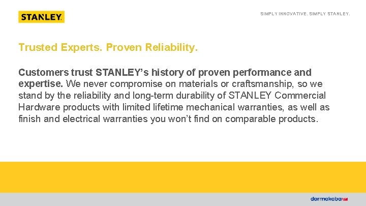 SIMPLY INNOVATIVE. SIMPLY STANLEY. Trusted Experts. Proven Reliability. Customers trust STANLEY’s history of proven