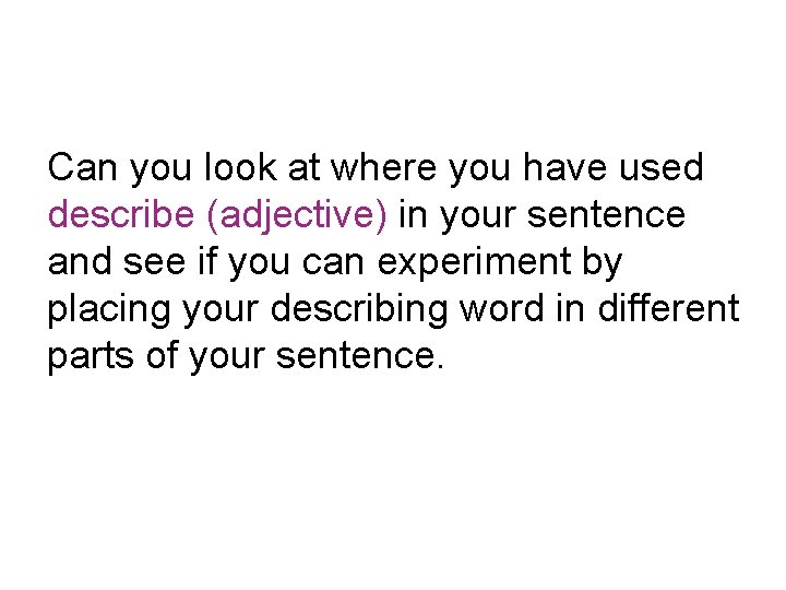 Can you look at where you have used describe (adjective) in your sentence and