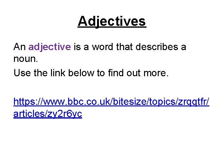 Adjectives An adjective is a word that describes a noun. Use the link below