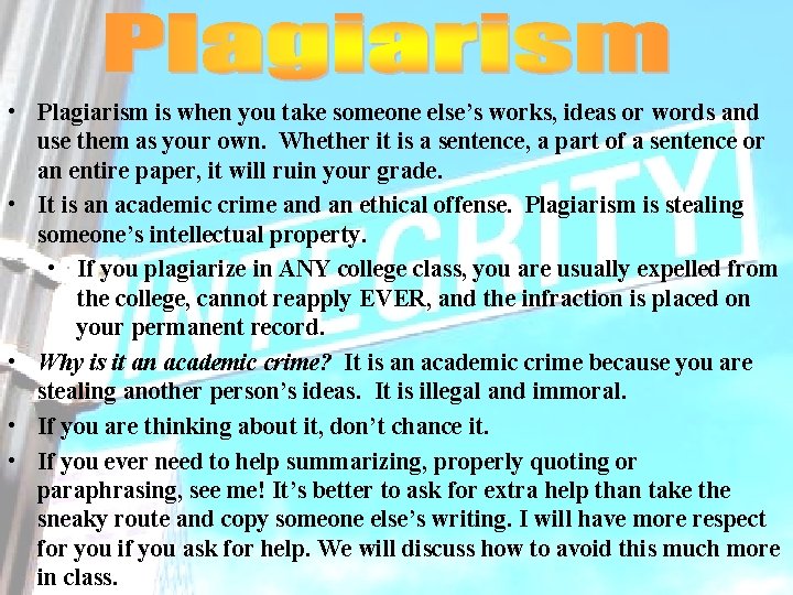  • Plagiarism is when you take someone else’s works, ideas or words and