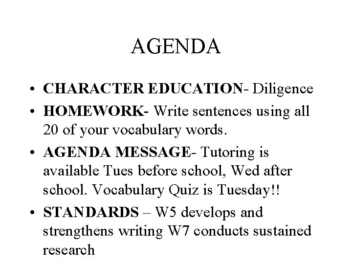 AGENDA • CHARACTER EDUCATION- Diligence • HOMEWORK- Write sentences using all 20 of your