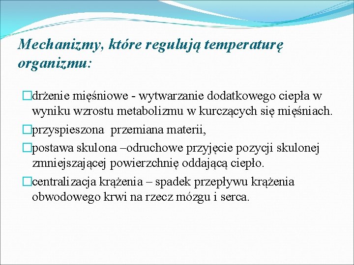 Mechanizmy, które regulują temperaturę organizmu: �drżenie mięśniowe - wytwarzanie dodatkowego ciepła w wyniku wzrostu