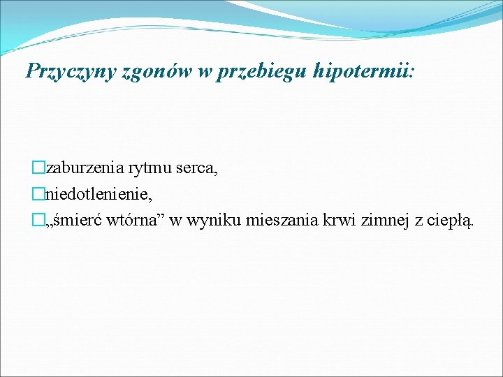 Przyczyny zgonów w przebiegu hipotermii: �zaburzenia rytmu serca, �niedotlenienie, �„śmierć wtórna” w wyniku mieszania