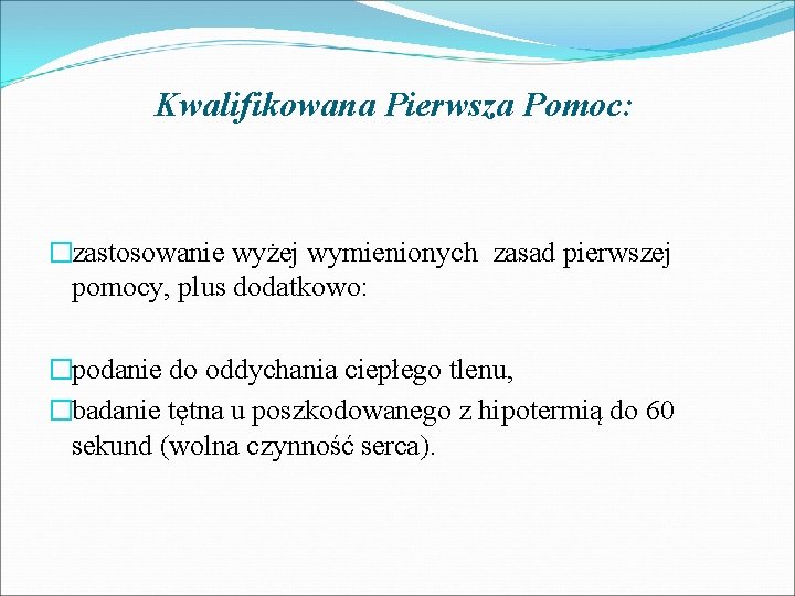 Kwalifikowana Pierwsza Pomoc: �zastosowanie wyżej wymienionych zasad pierwszej pomocy, plus dodatkowo: �podanie do oddychania