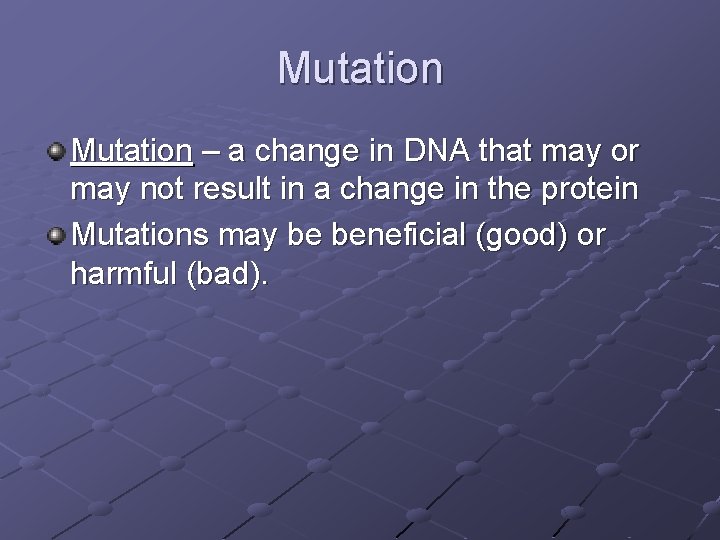 Mutation – a change in DNA that may or may not result in a