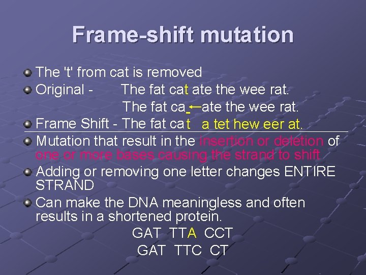 Frame-shift mutation The 't' from cat is removed Original The fat cat ate the