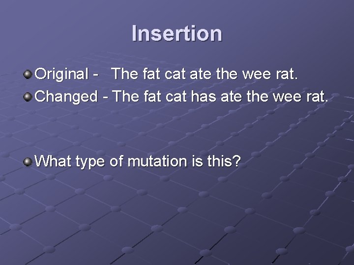 Insertion Original - The fat cat ate the wee rat. Changed - The fat