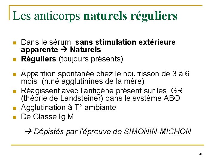 Les anticorps naturels réguliers n n n Dans le sérum, sans stimulation extérieure apparente