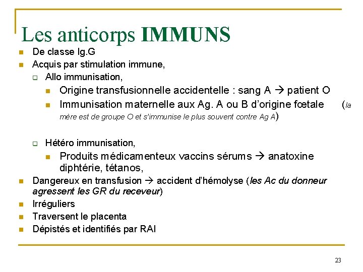 Les anticorps IMMUNS n n De classe Ig. G Acquis par stimulation immune, q