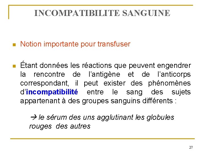 INCOMPATIBILITE SANGUINE n Notion importante pour transfuser n Étant données les réactions que peuvent