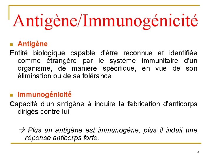 Antigène/Immunogénicité Antigène Entité biologique capable d’être reconnue et identifiée comme étrangère par le système