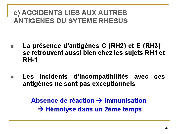 c) ACCIDENTS LIES AUX AUTRES ANTIGENES DU SYTEME RHESUS n La présence d’antigènes C