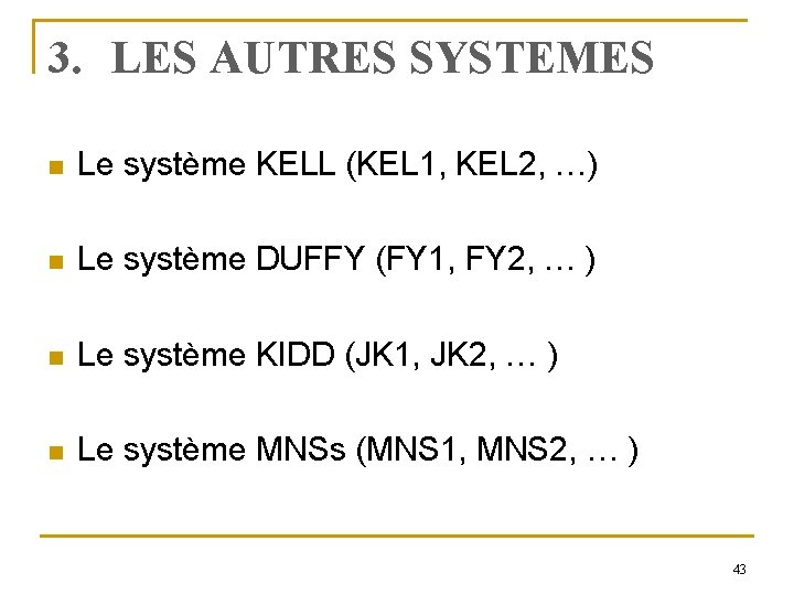 3. LES AUTRES SYSTEMES n Le système KELL (KEL 1, KEL 2, …) n