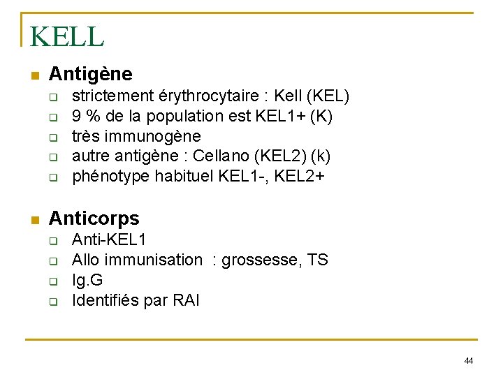 KELL n Antigène q q q n strictement érythrocytaire : Kell (KEL) 9 %