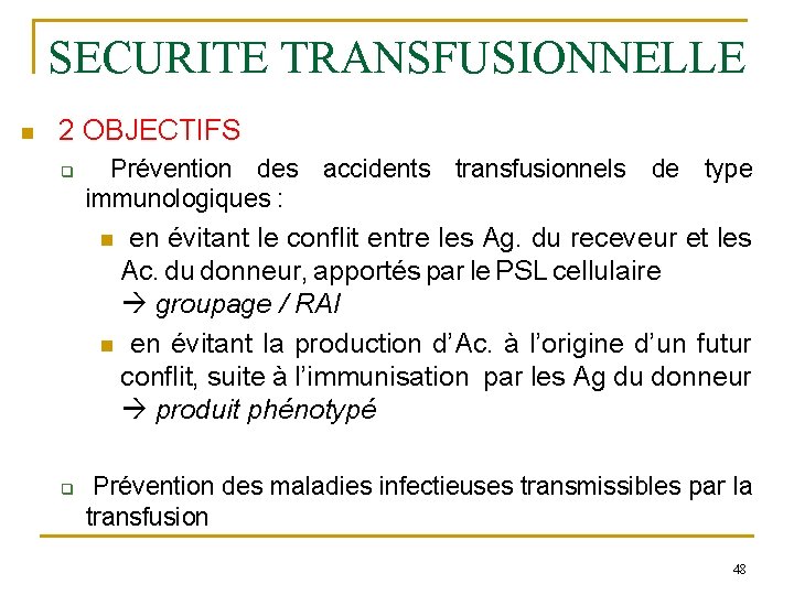 SECURITE TRANSFUSIONNELLE n 2 OBJECTIFS q Prévention des accidents transfusionnels de type immunologiques :