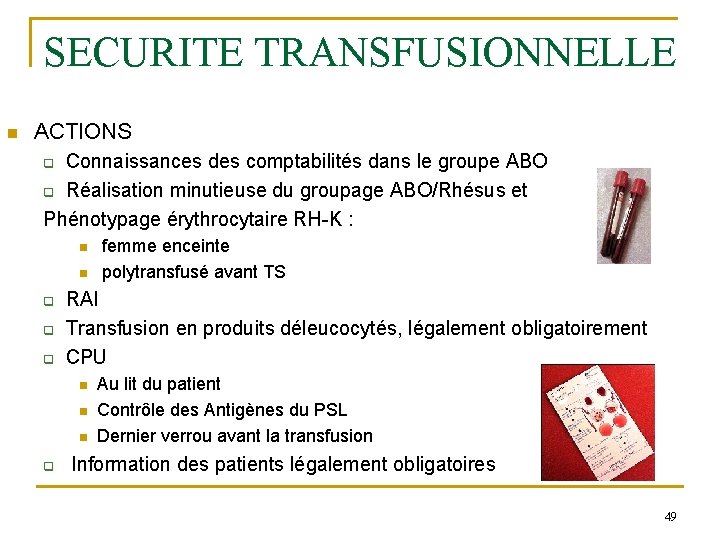 SECURITE TRANSFUSIONNELLE n ACTIONS Connaissances des comptabilités dans le groupe ABO q Réalisation minutieuse