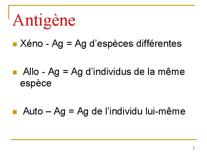 Antigène n Xéno - Ag = Ag d’espèces différentes n Allo - Ag =