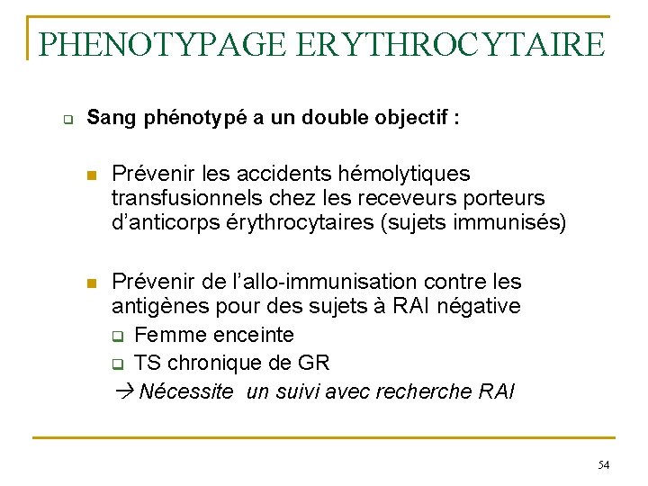 PHENOTYPAGE ERYTHROCYTAIRE q Sang phénotypé a un double objectif : n Prévenir les accidents