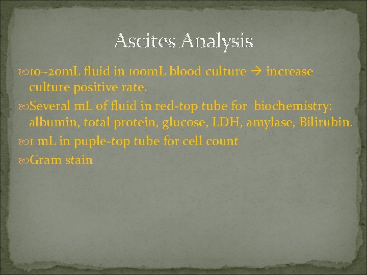 Ascites Analysis 10~20 m. L fluid in 100 m. L blood culture increase culture