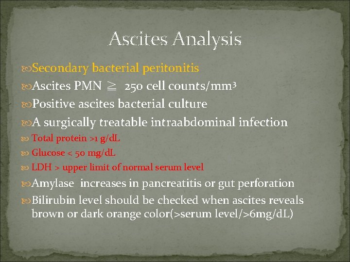Ascites Analysis Secondary bacterial peritonitis Ascites PMN ≧ 250 cell counts/mm 3 Positive ascites