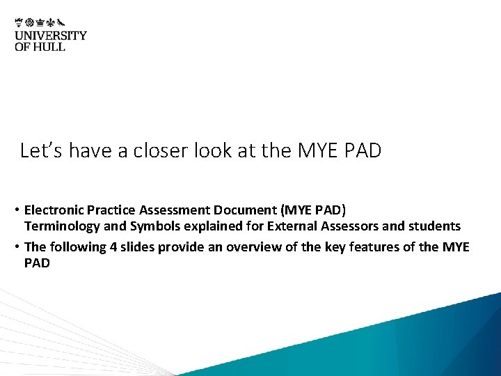 Let’s have a closer look at the MYE PAD • Electronic Practice Assessment Document