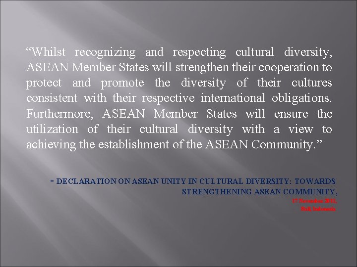 “Whilst recognizing and respecting cultural diversity, ASEAN Member States will strengthen their cooperation to