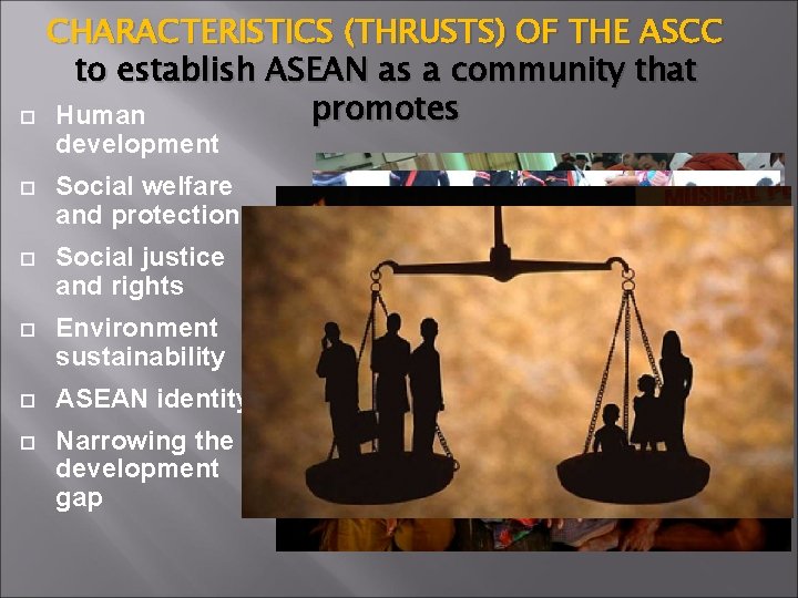  CHARACTERISTICS (THRUSTS) OF THE ASCC to establish ASEAN as a community that promotes