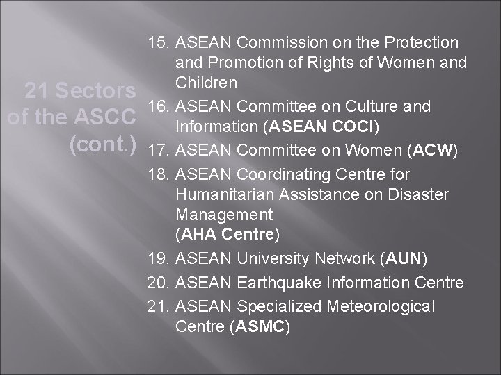 21 Sectors of the ASCC (cont. ) 15. ASEAN Commission on the Protection and