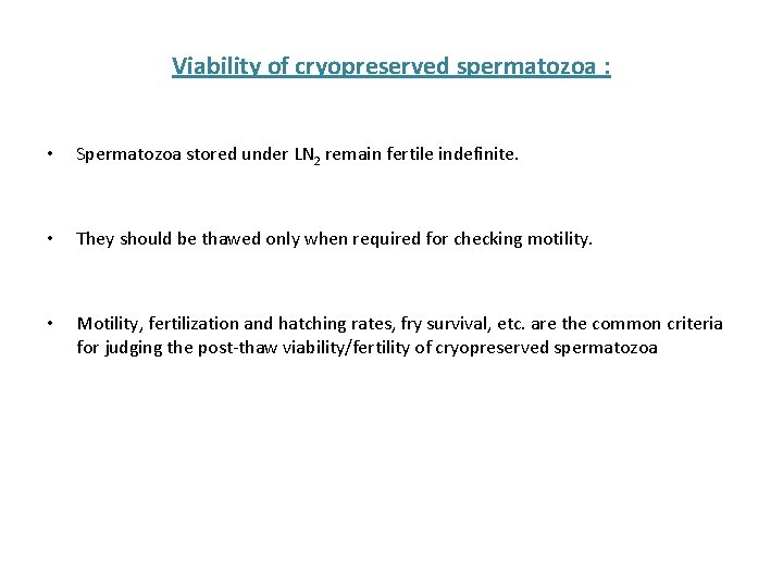 Viability of cryopreserved spermatozoa : • Spermatozoa stored under LN 2 remain fertile indefinite.