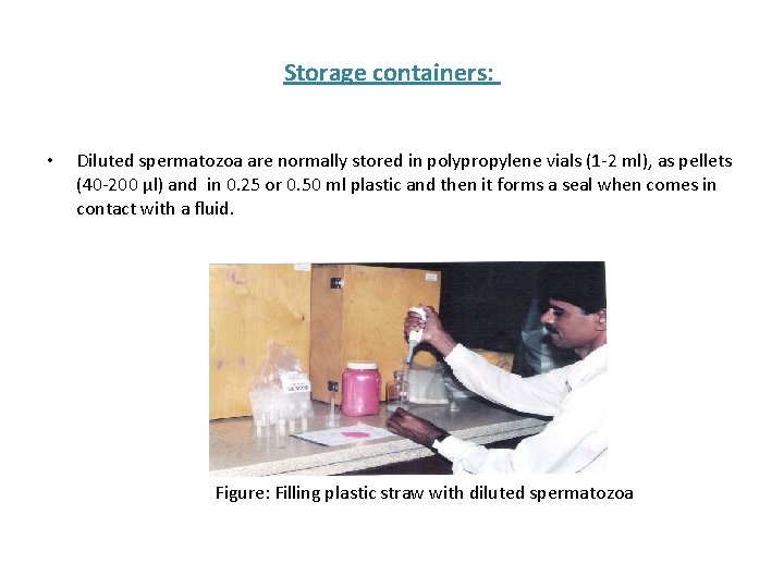 Storage containers: • Diluted spermatozoa are normally stored in polypropylene vials (1 -2 ml),