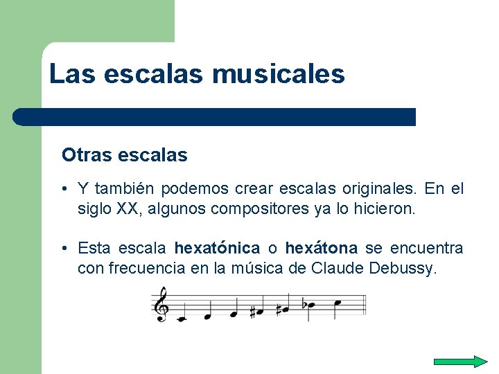 Las escalas musicales Otras escalas • Y también podemos crear escalas originales. En el