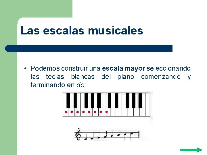 Las escalas musicales • Podemos construir una escala mayor seleccionando las teclas blancas del