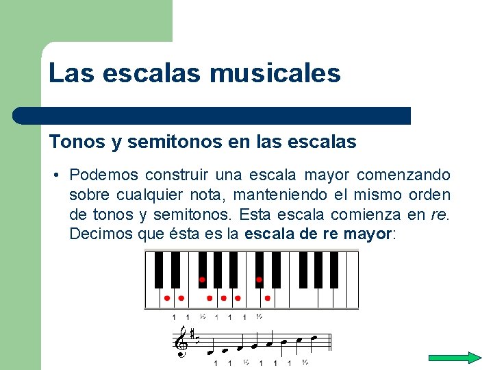 Las escalas musicales Tonos y semitonos en las escalas • Podemos construir una escala