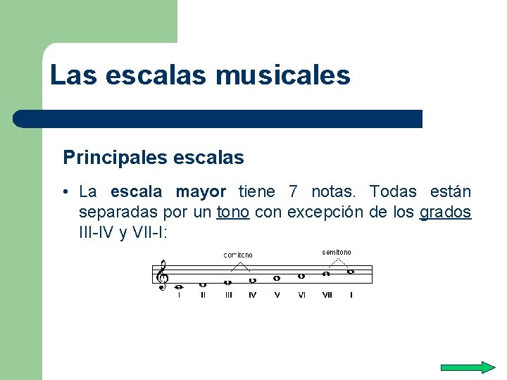 Las escalas musicales Principales escalas • La escala mayor tiene 7 notas. Todas están