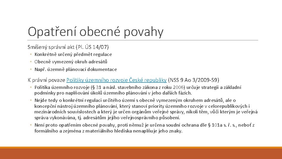 Opatření obecné povahy Smíšený správní akt (Pl. ÚS 14/07) ◦ Konkrétně určený předmět regulace