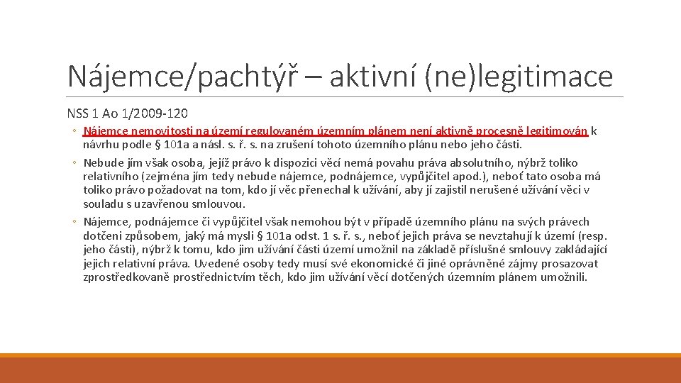 Nájemce/pachtýř – aktivní (ne)legitimace NSS 1 Ao 1/2009 -120 ◦ Nájemce nemovitosti na území